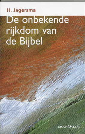De onbekende rijkdom van de bijbel - H. Jagersma De onbekende rijkdom van de bijbel - H. Jagersma