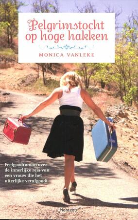 Pelgrimstocht op hoge hakken - Monica Vanleke Pelgrimstocht op hoge hakken - Monica Vanleke