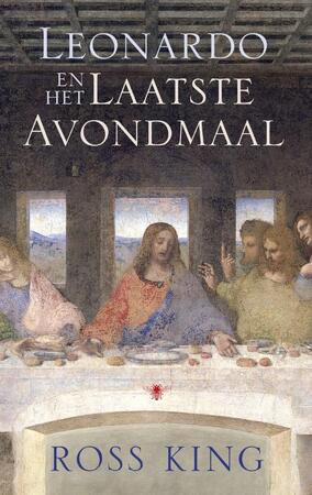 Leonardo en het laatste avondmaal - Ross King Leonardo en het laatste avondmaal - Ross King
