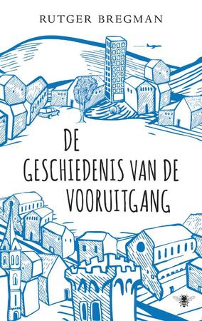 De geschiedenis van de vooruitgang - Rutger Bregman De geschiedenis van de vooruitgang - Rutger Bregman
