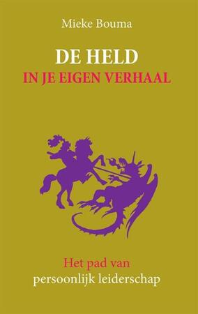 De held in je eigen verhaal - Mieke Bouma De held in je eigen verhaal - Mieke Bouma