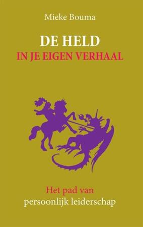 De held in je eigen verhaal - Mieke Bouma De held in je eigen verhaal - Mieke Bouma