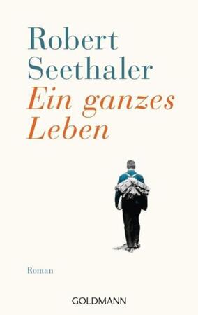 Ein ganzes Leben - Robert Seethaler Ein ganzes Leben - Robert Seethaler