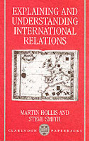 Explaining and understanding international relations - Martin Hollis, Steve Smith Explaining and understanding international relations - Martin Hollis, Steve Smith