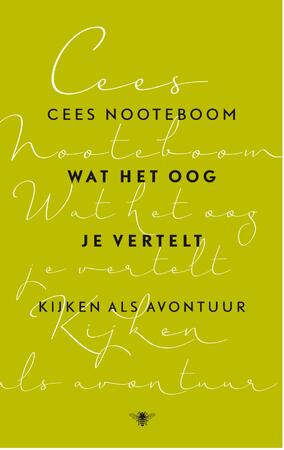 Wat het oog je vertelt - Cees Nooteboom Wat het oog je vertelt - Cees Nooteboom