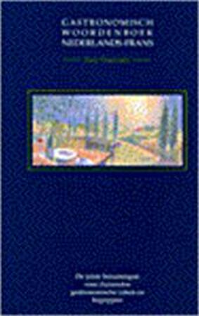 Gastronomisch woordenboek Nederlands-Frans - Tony Dumoulin, Henk Pel Gastronomisch woordenboek Nederlands-Frans - Tony Dumoulin, Henk Pel