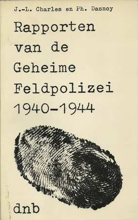 Rapporten van de geheime feldpolizei (1940-1944) - Jean-Léon Charles, Philippe Dasnoy, Emiel Daenen
