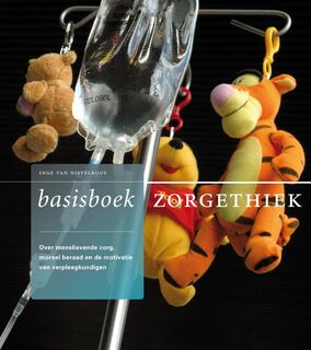 Basisboek zorgethiek. Over menslievende zorg, moreel beraad en de motivatie van verpleegkundigen. - Inge van Nistelrooy (ISBN 9789089720047)