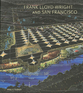 Frank Lloyd Wright and San Francisco - Paul V. Turner (ISBN 9780300215021)