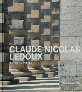Claude-Nicolas Ledoux - Anthony Vidler (ISBN 9783764374853)