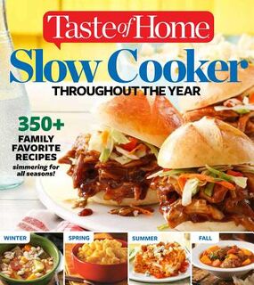Taste of Home Slow Cooker Throughout the Year: 475+family Favorite Recipes Simmering for Every Season - Editors at Taste of Home (ISBN 9781617653452)
