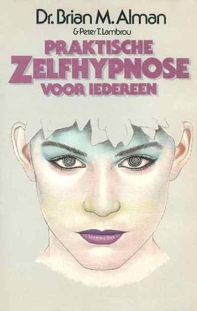 Praktische zelfhypnose voor iedereen - Brian. M. Alman, Peter. T. Lambrou