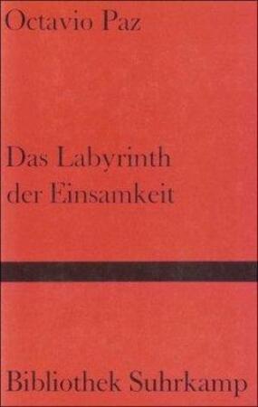 Das Labyrinth der Einsamkeit - Octavio Paz Das Labyrinth der Einsamkeit - Octavio Paz