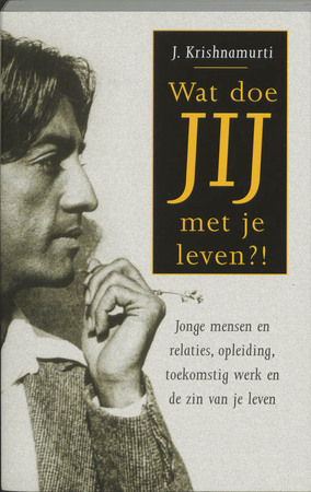 Wat doe jij met je leven? - J. Krishnamurti Wat doe jij met je leven? - J. Krishnamurti