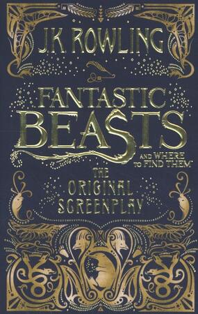 Fantastic beasts and where to find them: the original screenplay - J. K. Rowling