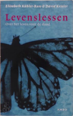 Levenslessen - Elisabeth Kübler-ross, David Kessler, Meile Snijders Levenslessen - Elisabeth Kübler-ross, David Kessler, Meile Snijders