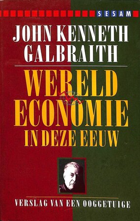 Wereldeconomie in deze eeuw - John Kenneth Galbraith