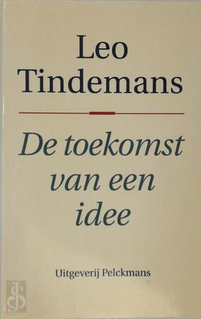 De toekomst van een idee - Léo Tindemans De toekomst van een idee - Léo Tindemans
