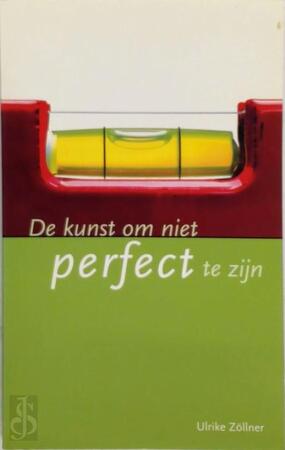 De kunst om niet perfect te zijn - Ulrike Zöllner, Hans Sleeuwenhoek De kunst om niet perfect te zijn - Ulrike Zöllner, Hans Sleeuwenhoek