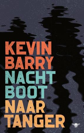 Nachtboot naar Tanger - Kevin Barry Nachtboot naar Tanger - Kevin Barry