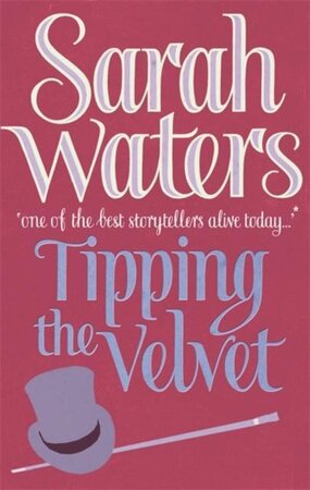 Tipping the Velvet - Sarah Waters Tipping the Velvet - Sarah Waters