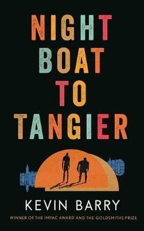 Night boat to tangier - Kevin Barry Night boat to tangier - Kevin Barry