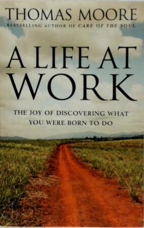 A life at work - Thomas Moore A life at work - Thomas Moore