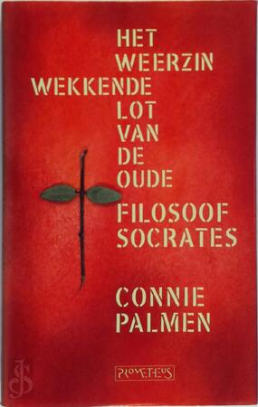 Het weerzinwekkende lot van de oude filosoof Socrates - Connie Palmen Het weerzinwekkende lot van de oude filosoof Socrates - Connie Palmen