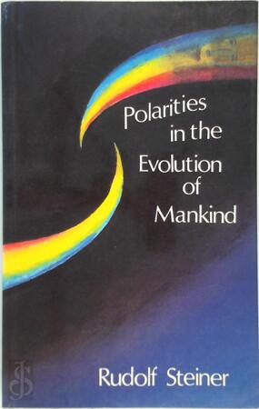 Polarities in the Evolution of Mankind - Rudolf Steiner Polarities in the Evolution of Mankind - Rudolf Steiner