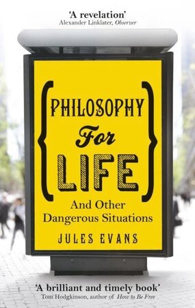 Philosophy for Life - Jules Evans Philosophy for Life - Jules Evans