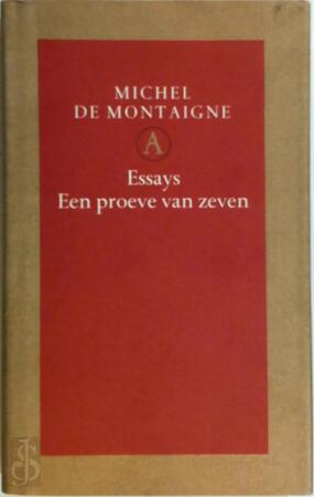 Essays. Een proeve van zeven - Michel de Montaigne Essays. Een proeve van zeven - Michel de Montaigne