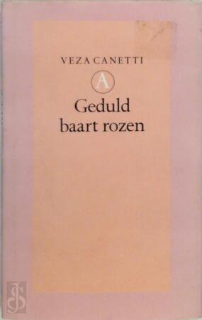 Geduld baart rozen - Veza Canetti, Elly Schippers Geduld baart rozen - Veza Canetti, Elly Schippers