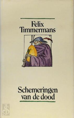 Schemeringen van de dood - Felix Timmermans, A. Keersmaekers Schemeringen van de dood - Felix Timmermans, A. Keersmaekers