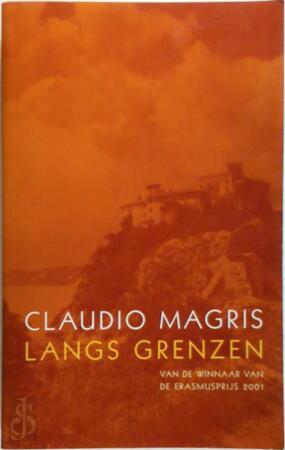 Langs grenzen - Claudio Magris, Anton Haakman Langs grenzen - Claudio Magris, Anton Haakman