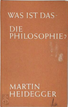 Was ist das--die Philosophie? - Martin Heidegger Was ist das--die Philosophie? - Martin Heidegger