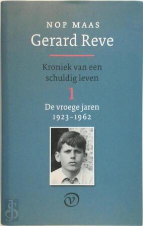 Gerard Reve - Deel 1: De vroege jaren: 1923-1962 - Nop Maas
