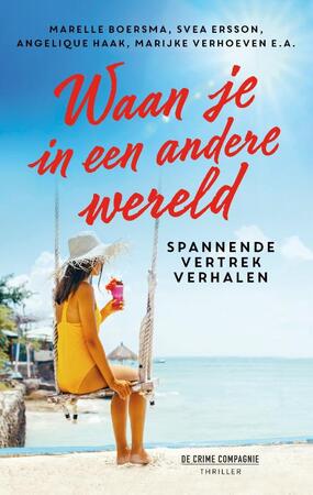 Waan je in een andere wereld - Marelle Boersma, Ingrid Oonincx, Ad van de Lisdonk, Atie Vogelenzang, Wendela de Vos, Heleen Smit, Svea Ersson, Angelique Haak, Marijke Verhoeven, Marja West, Marion van de Coolwijk, Carmen Prins, Martine Kamphuis, Heleen van den Hoven Waan je in een andere wereld - Marelle Boersma, Ingrid Oonincx, Ad van de Lisdonk, Atie Vogelenzang, Wendela de Vos, Heleen Smit, Svea Ersson, Angelique Haak, Marijke Verhoeven, Marja West, Marion van de Coolwijk, Carmen Prins, Martine Kamphuis, Heleen van den Hoven