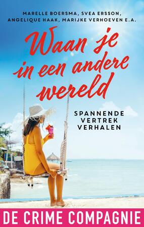 Waan je in een andere wereld - Marelle Boersma, Mariska Overman, Tupla M., Carmen Prins, Marion van de Coolwijk, Anna West, Marijke Verhoeven, Heleen Smit, Heleen van den Hoven, Svea Ersson, Ingrid Oonincx, Martine Kamphuis, Ad van de Lisdonk, Angelique Haak Waan je in een andere wereld - Marelle Boersma, Mariska Overman, Tupla M., Carmen Prins, Marion van de Coolwijk, Anna West, Marijke Verhoeven, Heleen Smit, Heleen van den Hoven, Svea Ersson, Ingrid Oonincx, Martine Kamphuis, Ad van de Lisdonk, Angelique Haak