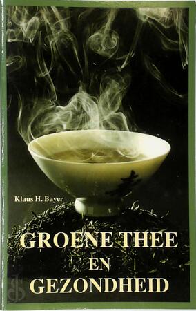 Groene thee en gezondheid - Klaus Bayer, Annie Classens Groene thee en gezondheid - Klaus Bayer, Annie Classens