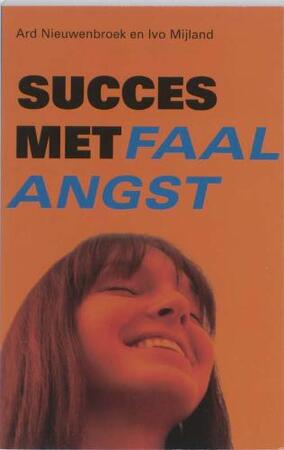 Succes met faalangst - A. Nieuwenbroek, I. Mijland Succes met faalangst - A. Nieuwenbroek, I. Mijland