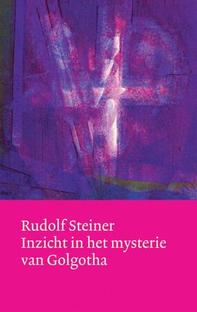 Inzicht in het mysterie van Golgotha - Rudolf Steiner Inzicht in het mysterie van Golgotha - Rudolf Steiner