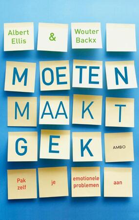 Moeten maakt gek - Albert Ellis Moeten maakt gek - Albert Ellis