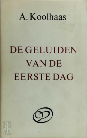 De geluiden van de eerste dag - A. Koolhaas