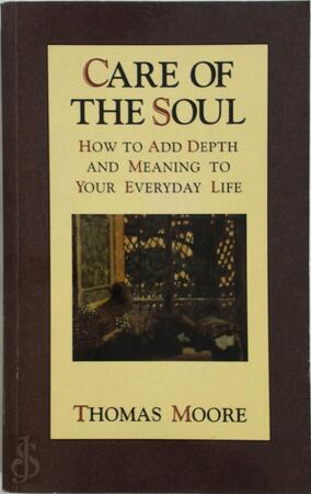 Care of the soul - How to add depth and meaning to your everyday life - Thomas Moore Care of the soul - How to add depth and meaning to your everyday life - Thomas Moore