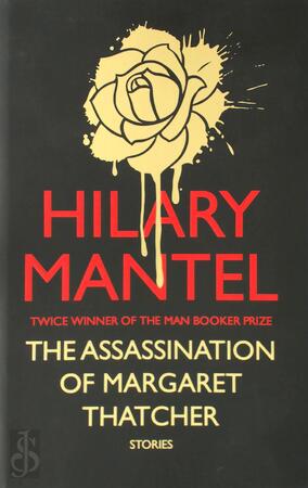 Assassination of Margaret Thatcher - Hilary Mantel Assassination of Margaret Thatcher - Hilary Mantel