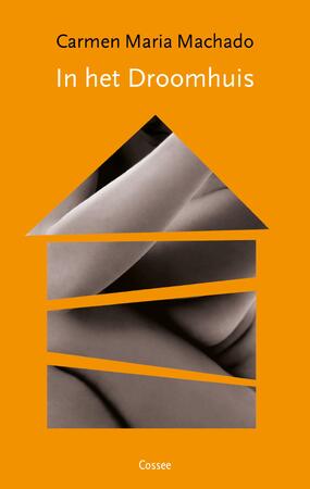 In het droomhuis - Carmen Maria Machado In het droomhuis - Carmen Maria Machado