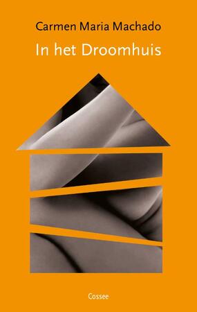 In het droomhuis - Carmen Maria Machado, Ineke van den Elskamp In het droomhuis - Carmen Maria Machado, Ineke van den Elskamp