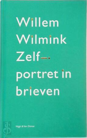 Zelfportret in brieven - Willem Wilmink Zelfportret in brieven - Willem Wilmink