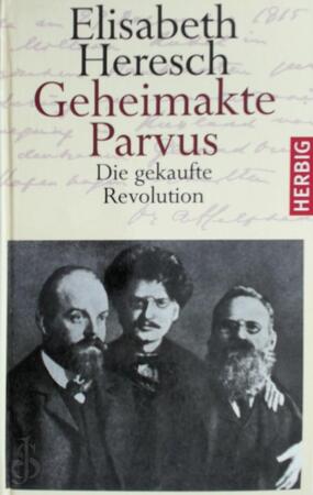 Geheimakte Parvus: Die gekaufte Revolution - Elisabeth Heresch