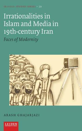 Irrationalities in Islam and Media in 19th-Century Iran - Arash Ghajarjazi